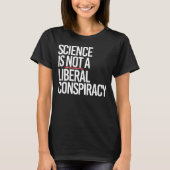 T-SHIRT LA SCIENCE N'EST PAS UNE CONSPIRATION LIBÉRALE (Devant)