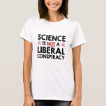 T-shirt La Science N'Est Pas Une Conspiration Libérale<br><div class="desc">La Science N'Est Pas Une Conspiration Libérale</div>