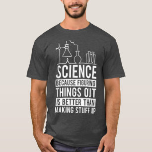T-shirt La Science Parce Que Combattre Les Choses Est Une