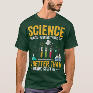 T-shirt La Science Parce Que Combattre Les Choses Est Une