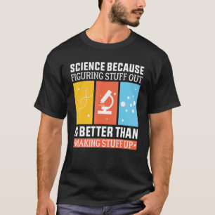 T-shirt La Science Parce Que Comprendre Est Mieux Que Fair