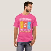 T-shirt La Science Parce Que Comprendre Est Mieux Que Fair (Devant entier)