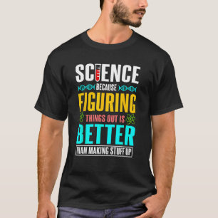 T-shirt La science parce que comprendre les choses est mie