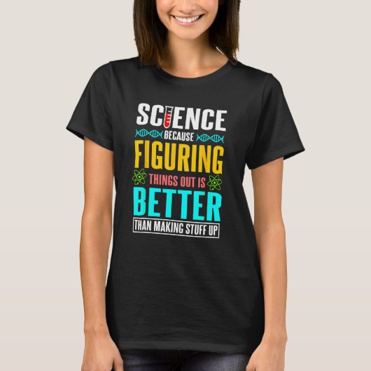 T-shirt La science parce que comprendre les choses est mie (Devant)