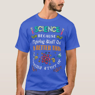 T-shirt La Science Parce Que Comprendre Les Choses Est Mie