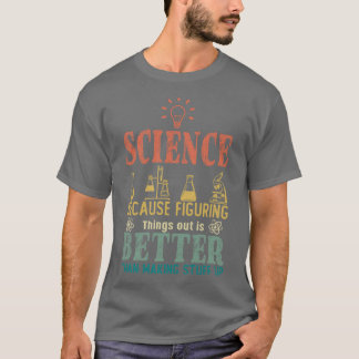 T-shirt La Science Parce Que Comprendre Les Choses Est Mie