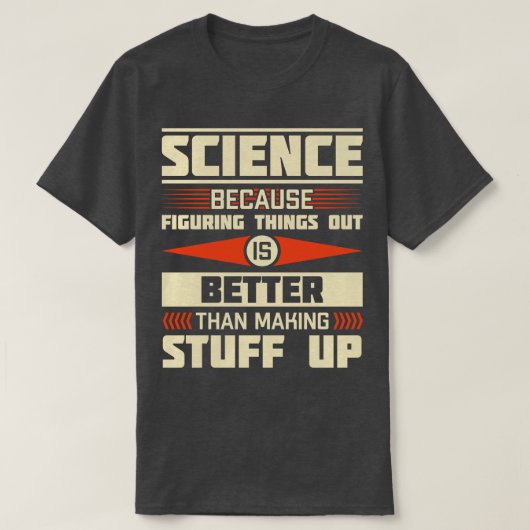 T-shirt La Science Parce Que Comprendre Les Choses Est Mie (Design devant)