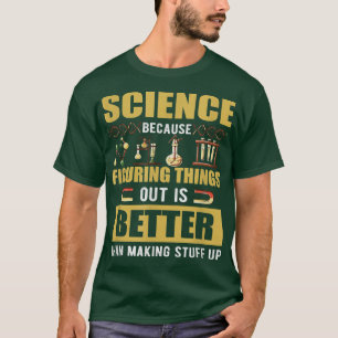 T-shirt La Science Parce Que Comprendre Les Choses Est Mie