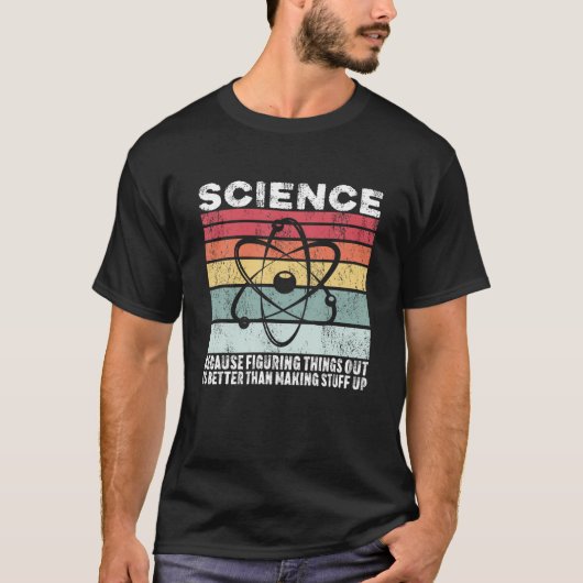 T-shirt La Science Parce Que Comprendre Les Choses Est Un (Devant)