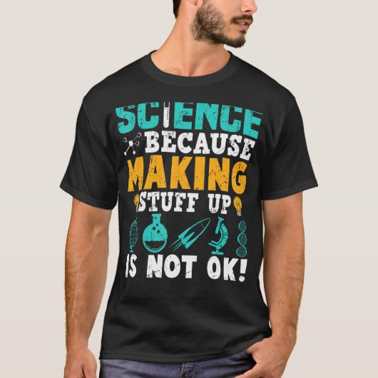 T-shirt La Science Parce Que Faire Les Choses N'Est Pas D' (Devant)