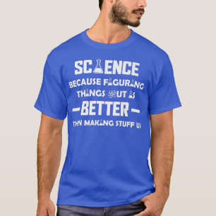 T-shirt La Science Parce Qu'Elle Comble Les Choses, L'Amou
