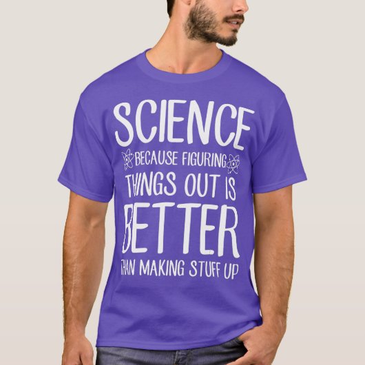 T-shirt La Science Parce Qu'Il Est Mieux De Comprendre Les (Devant)