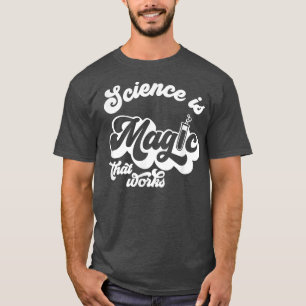 T-shirt La Science Rétro Est Une Magie Qui Fonctionne Chim
