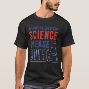 T-shirt La science, un moment de science s'il vous plaît