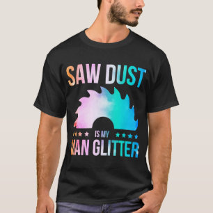 T-shirt La sciure Est Ma Parties scintillant Carpenter Woo