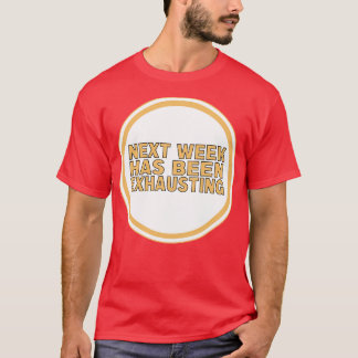 T-shirt La Semaine Prochaine A Été Épuisante