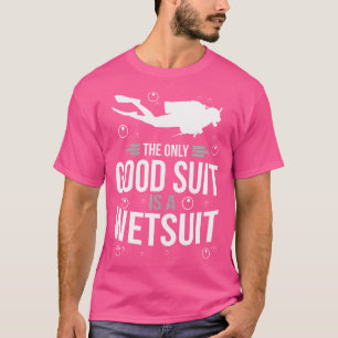 T-shirt La Seule Bonne Chose Est Une Plongée Sous-Marine E