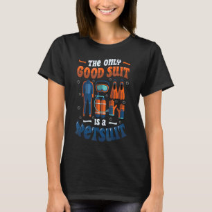 T-shirt La Seule Bonne Chose Est Une Plongée Sous-Marine E