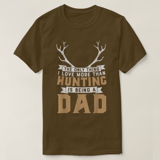 T-shirt La Seule Chasse Amoureuse Être Papa Fathe (Design devant)