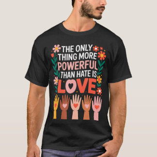 T-shirt La Seule Chose Plus Puissante que la Haine Est