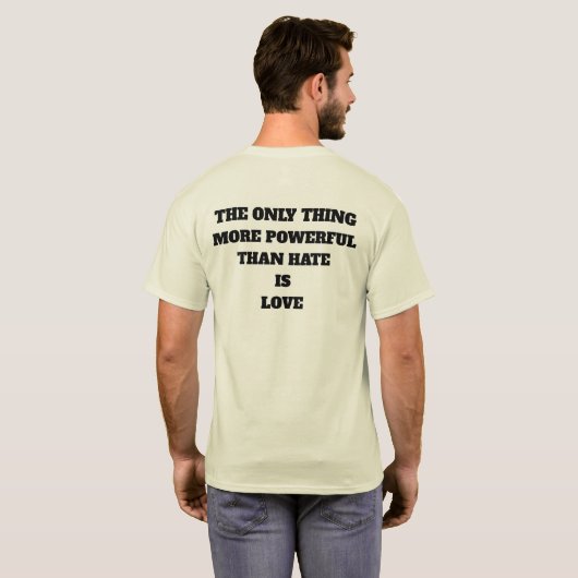T-SHIRT LA SEULE CHOSE PLUS PUISSANTE QUE LA HAINE EST L'A (Dos entier)