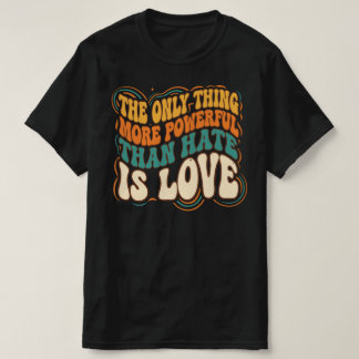 T-shirt La Seule Chose Plus Puissante Que la Haine est l'A