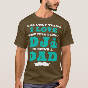 T-shirt La seule chose que j'aime est Etre DJ et Papa Day