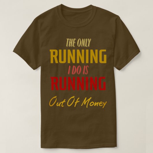 T-shirt La seule chose que je fais est de manquer d'argent (Design devant)