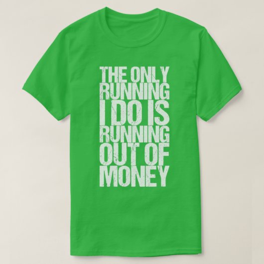 T-shirt La Seule Course Que Je Fais Est De Manquer D'Argen (Design devant)