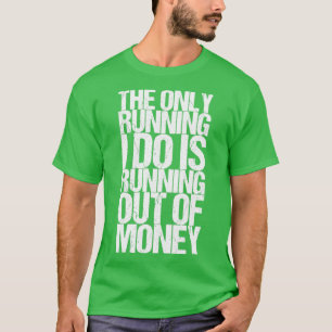 T-shirt La Seule Course Que Je Fais Est De Manquer D'Argen