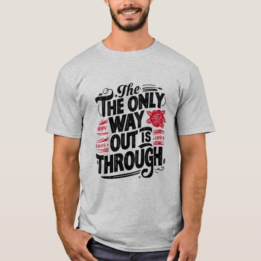 T-shirt La seule issue est de passer à travers (Devant)
