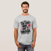 T-shirt La seule issue est de passer à travers (Devant entier)