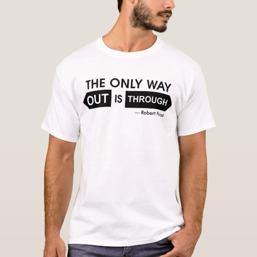 T-shirt La seule issue est de passer à travers (Devant)