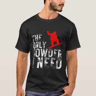 T-shirt La seule Poudre dont j'ai besoin Winter Sport Snow