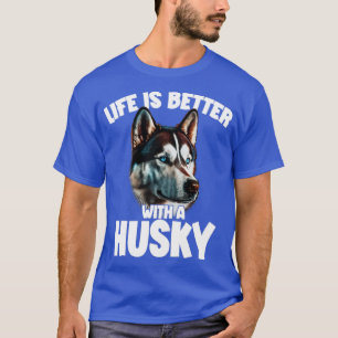 T-shirt La Sibérie Husky Vit Mieux Avec Un Husky1