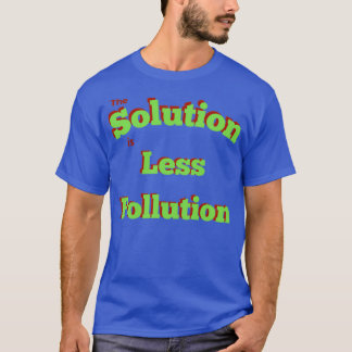 T-shirt La solution est moins de pollution 1