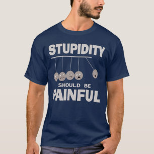 T-shirt La stupidité Devrait Être Douloureuse Drôle Humour
