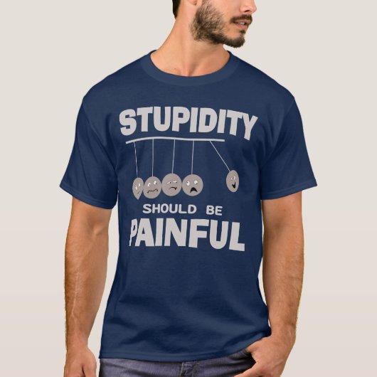 T-shirt La stupidité Devrait Être Douloureuse Drôle Humour (Devant)