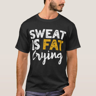 T-shirt La Sueur, C'Est Du Gras Qui Pleure ! Fitness Et En