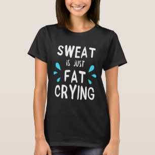 T-shirt La Sueur Est Juste Gras Pleure Fitness Et Entraîne