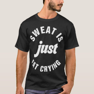 T-shirt La Sueur Est Juste Gras Pleure Fitness Exercice