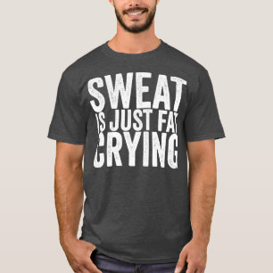 T-shirt La Sueur N'Est Qu'Un Gras Qui Pleure