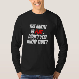 T-shirt La Terre est Plate N'avez-vous pas su que la théor