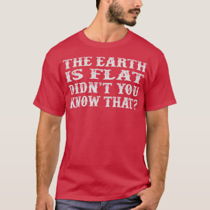 T-shirt La Terre Est Plate Ne Saviez-Vous Pas Que Vintage