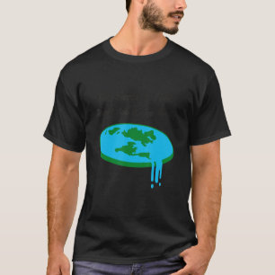 T-shirt La Terre est plate Vous ne saviez pas que la Terre