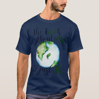 T-shirt La terre sans art est juste EH