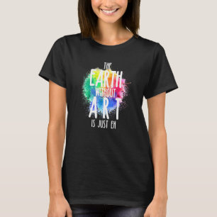 T-shirt La Terre Sans Art Est Juste Eh 1