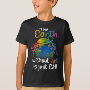 T-shirt La Terre Sans Art Est Juste Eh - Jour des terres -
