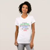 T-shirt La terre sans art est juste hein (Devant entier)