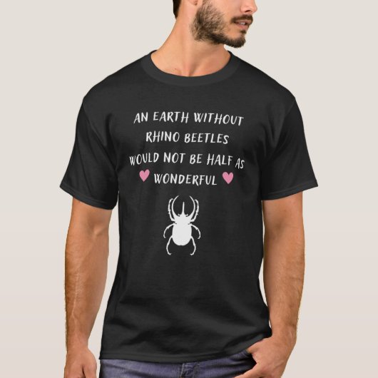 T-shirt La Terre Sans Rhino Beetles Ne Serait Pas Moitié C (Devant)